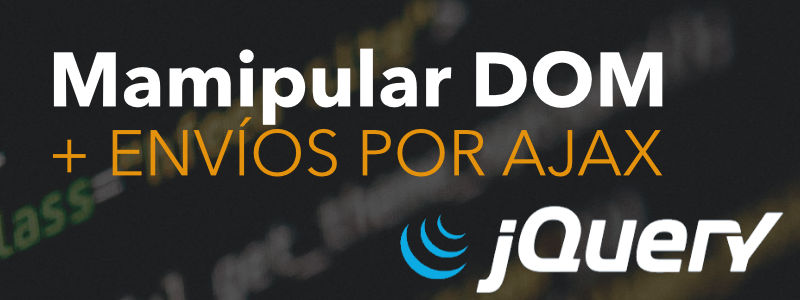 Aprende jQuery, Manipular el DOM y trabajar con Ajax